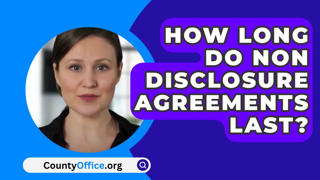 How Long Do Non Disclosure Agreements Last? - CountyOffice.org