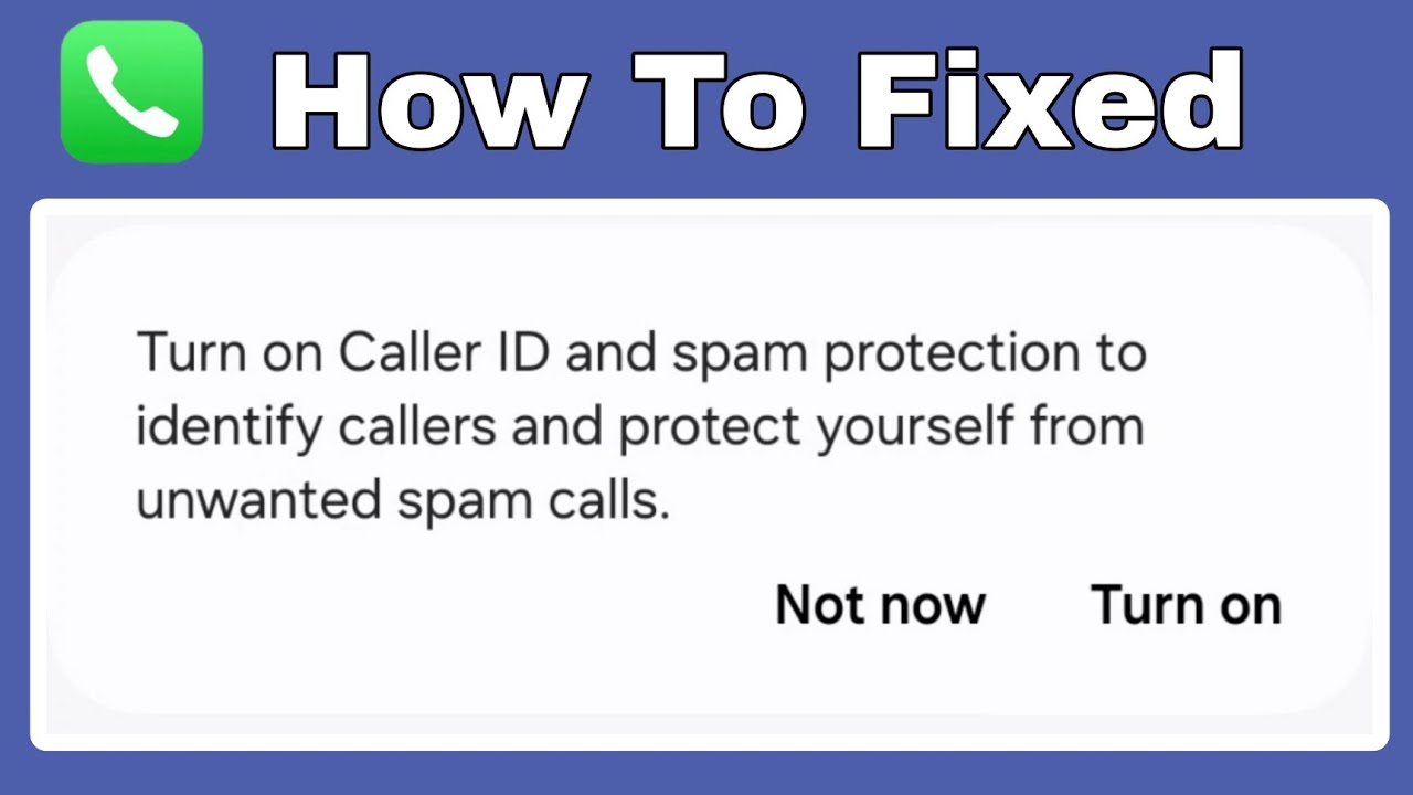 Turn on Caller ID and spam protection to identify callers and protect yourself from unwanted calls