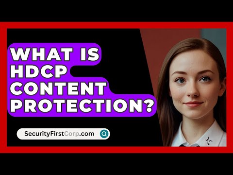 What Is HDCP Content Protection? - SecurityFirstCorp.com