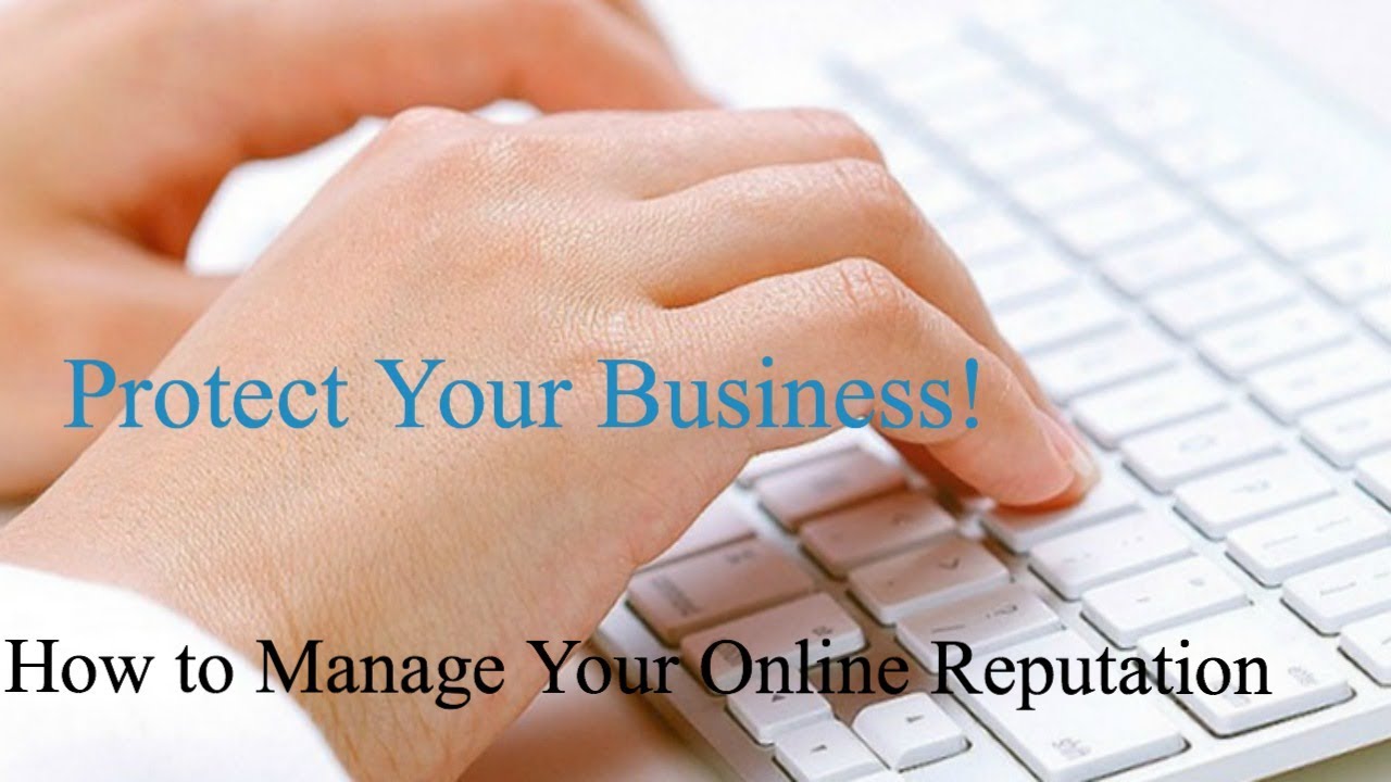 Protect Your Business: How To Manage Your Online Reputation