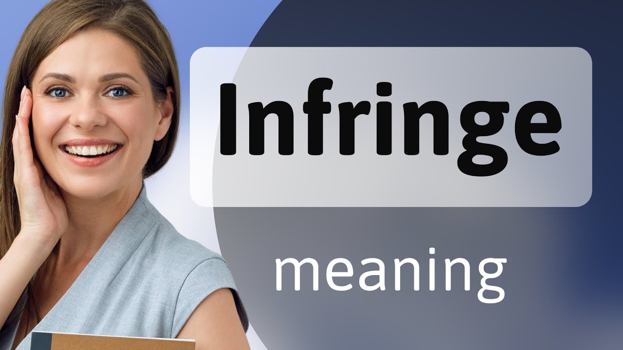 Infringe — what is INFRINGE meaning