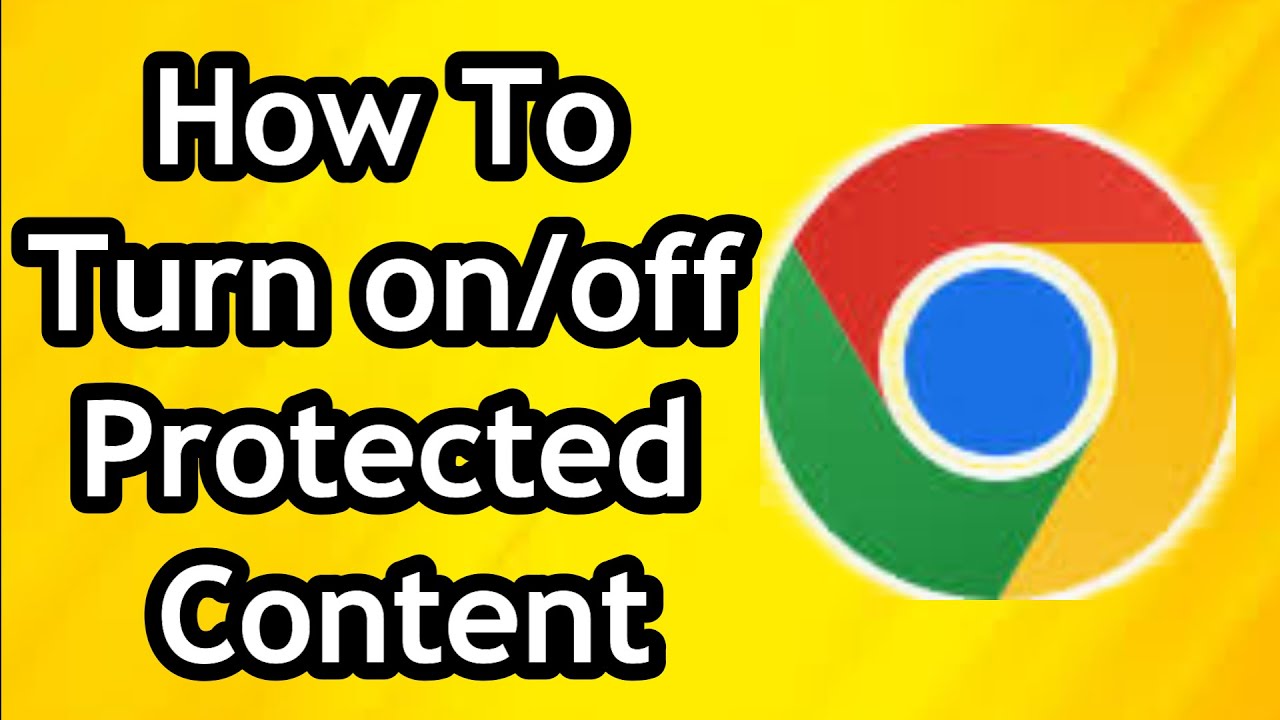 How To Turn On/Off Protected Content On Google Chrome