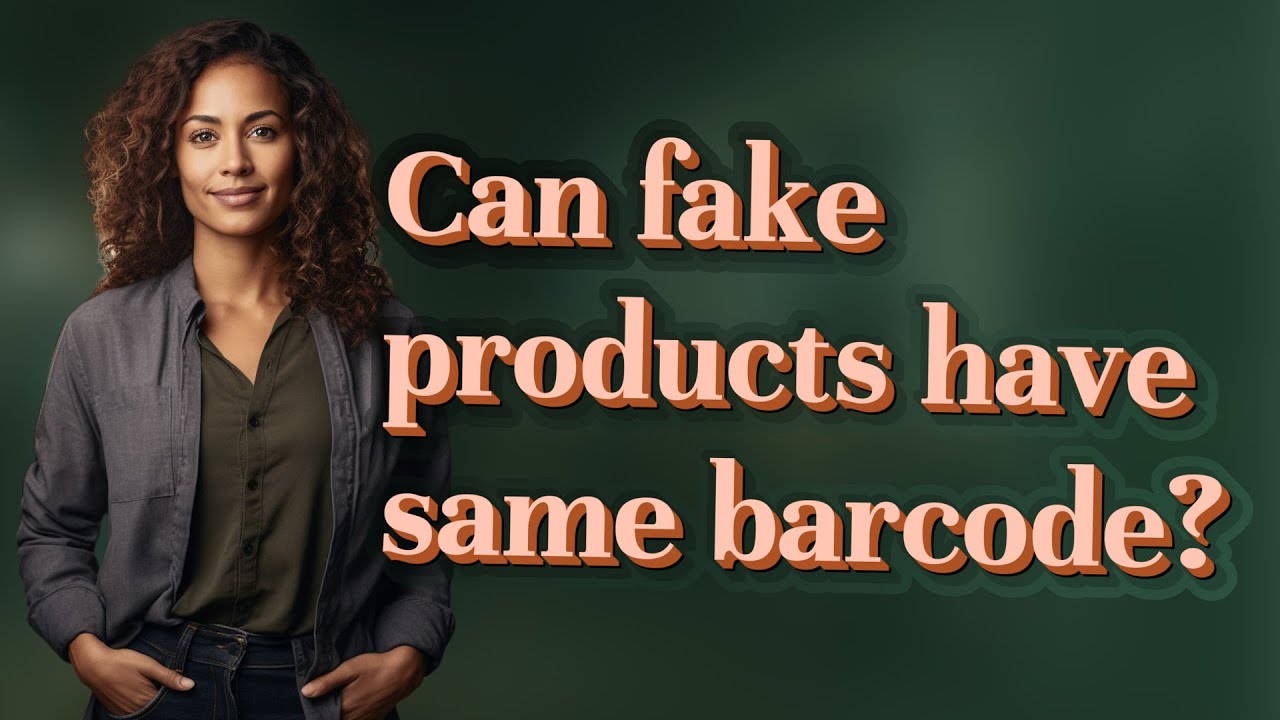 Can fake products have same barcode?