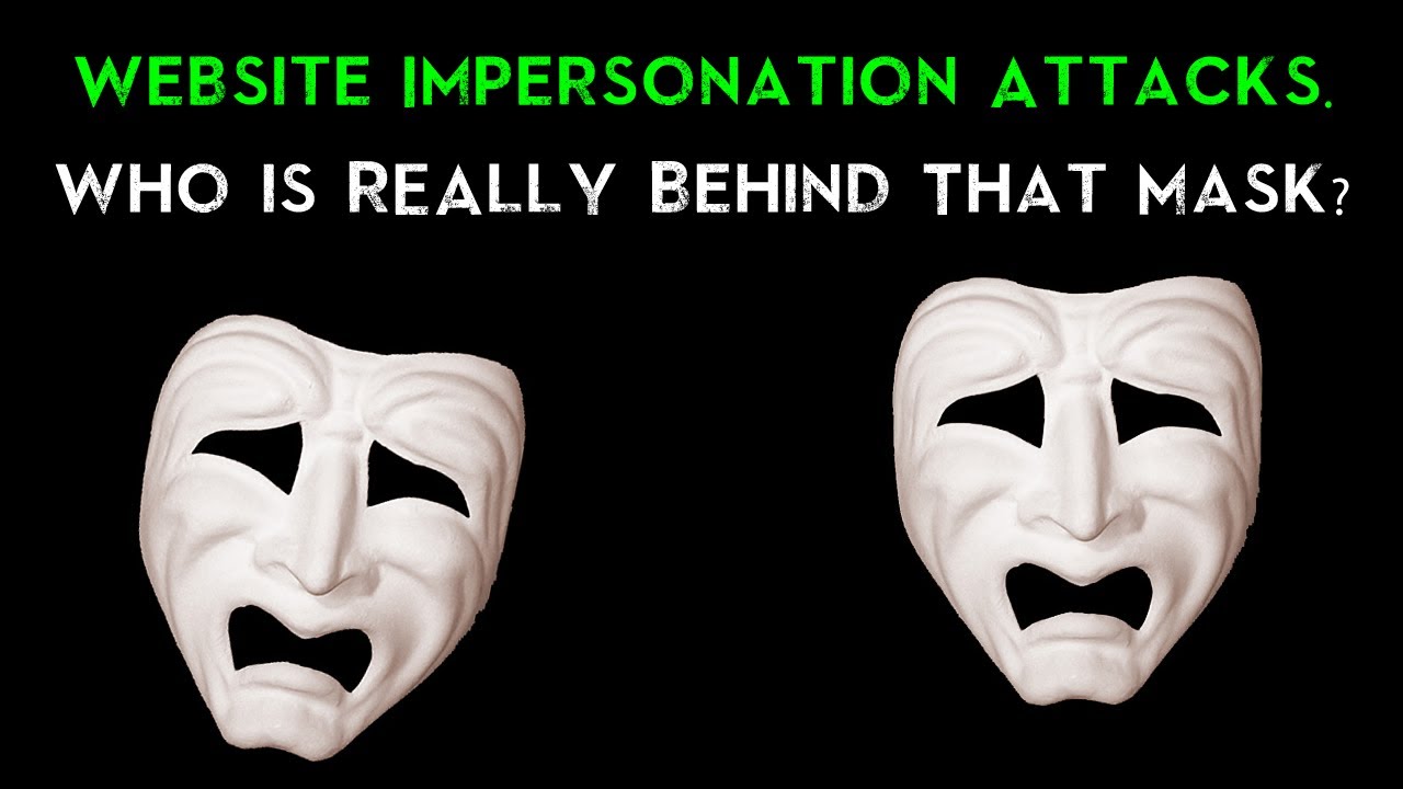 Website Impersonation Attacks. Who is REALLY Behind That Mask?
