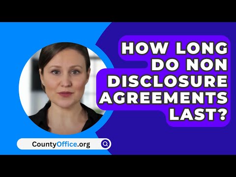 How Long Do Non Disclosure Agreements Last? - CountyOffice.org