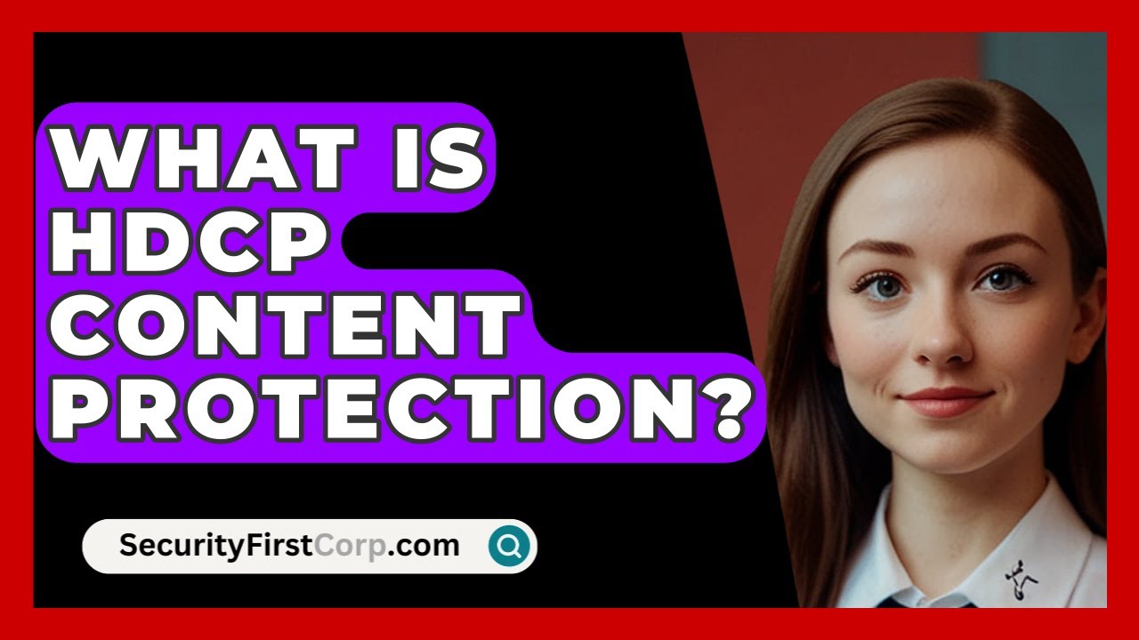 What Is HDCP Content Protection? - SecurityFirstCorp.com