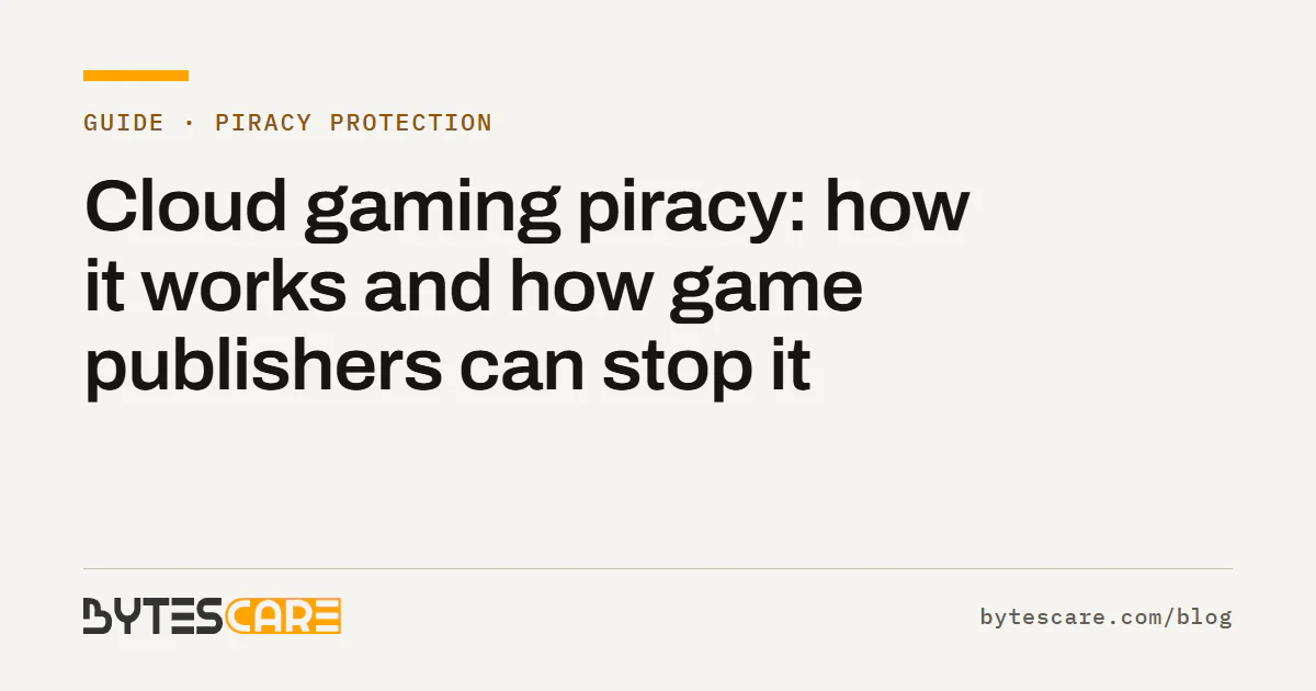 Bytescare guide title card: Cloud gaming piracy: how it works and how game publishers can stop it