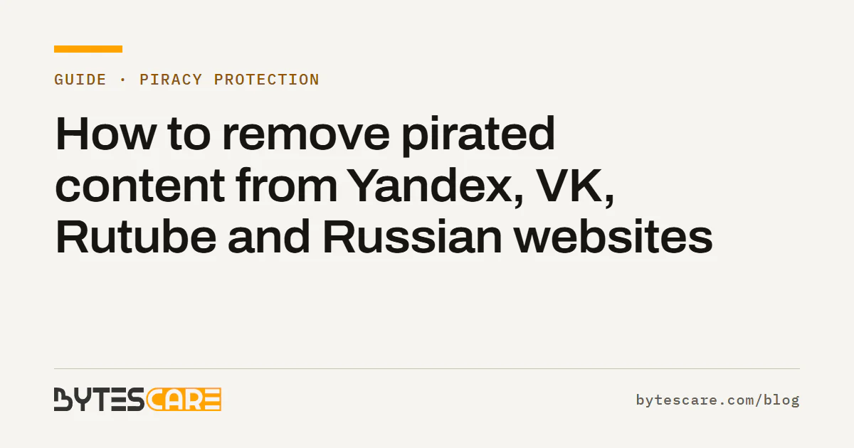 Bytescare guide title card: How to remove pirated content from Yandex, VK, Rutube and Russian websites