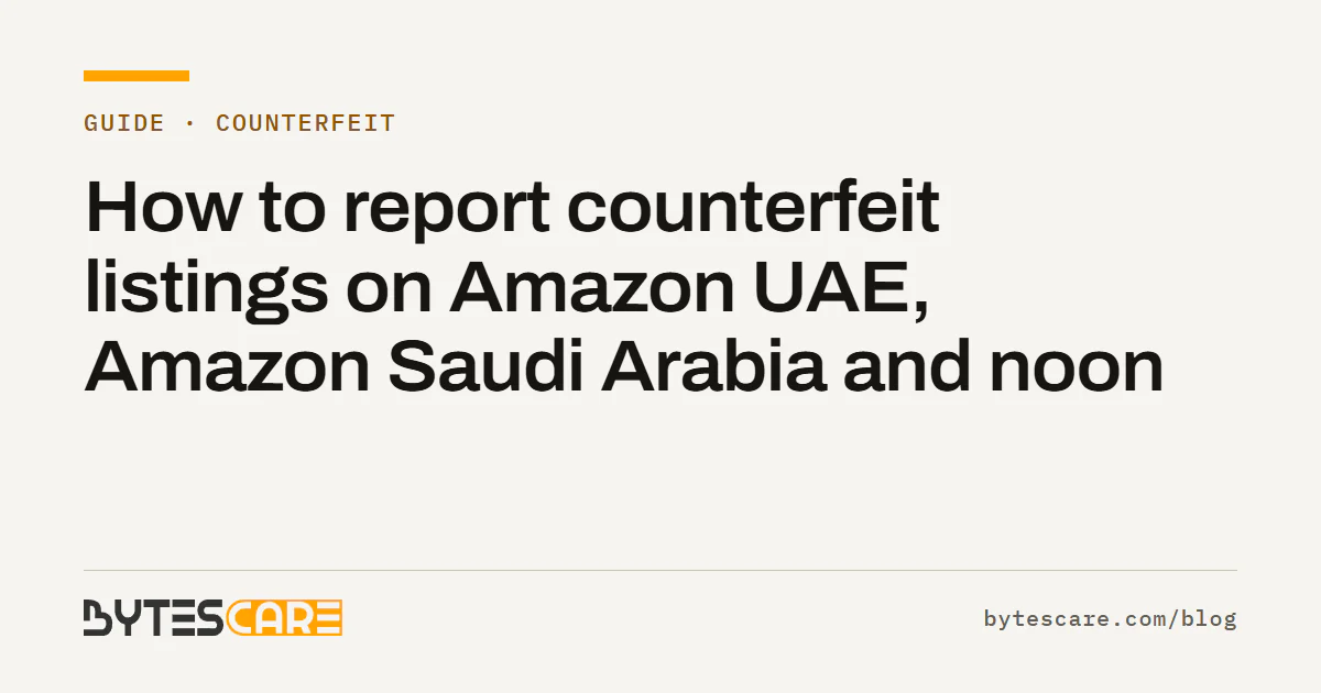 Bytescare guide title card: How to report counterfeit listings on Amazon UAE, Amazon Saudi Arabia and noon