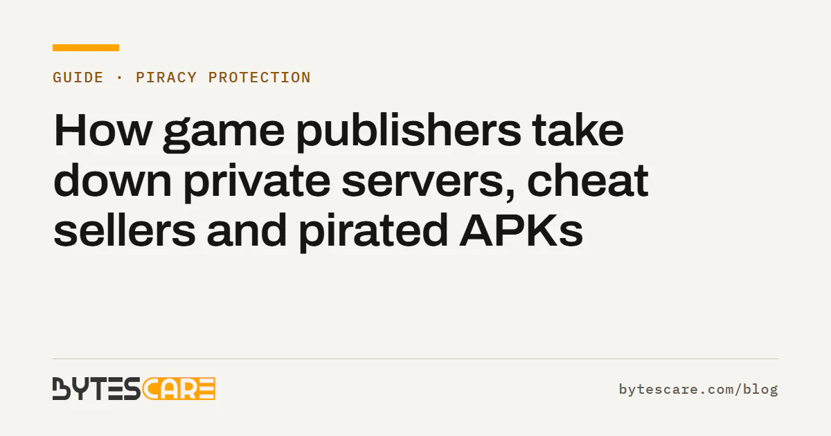 Bytescare guide title card: How game publishers take down private servers, cheat sellers and pirated APKs