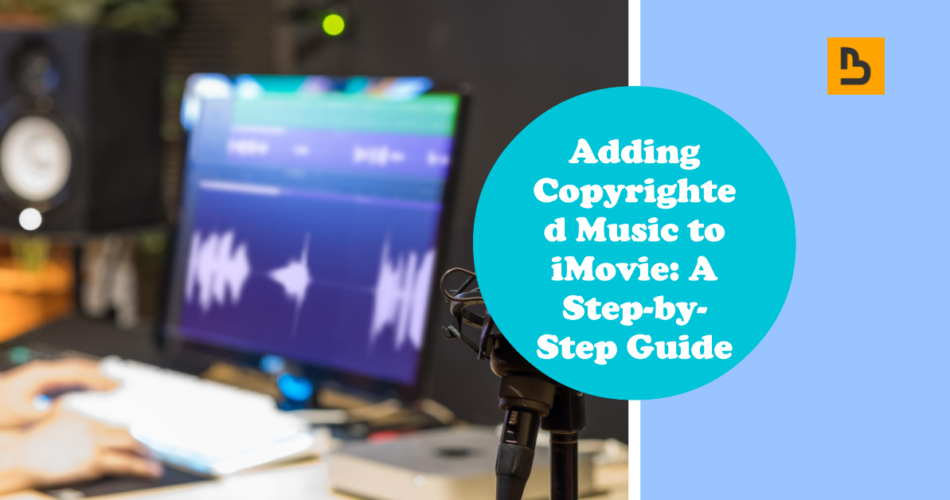 How to Add Copyrighted Music to iMovie?